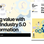 Finding value with AI and Industry 5.0 transformation