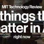 The Download: introducing the 10 Things That Matter in AI Right Now